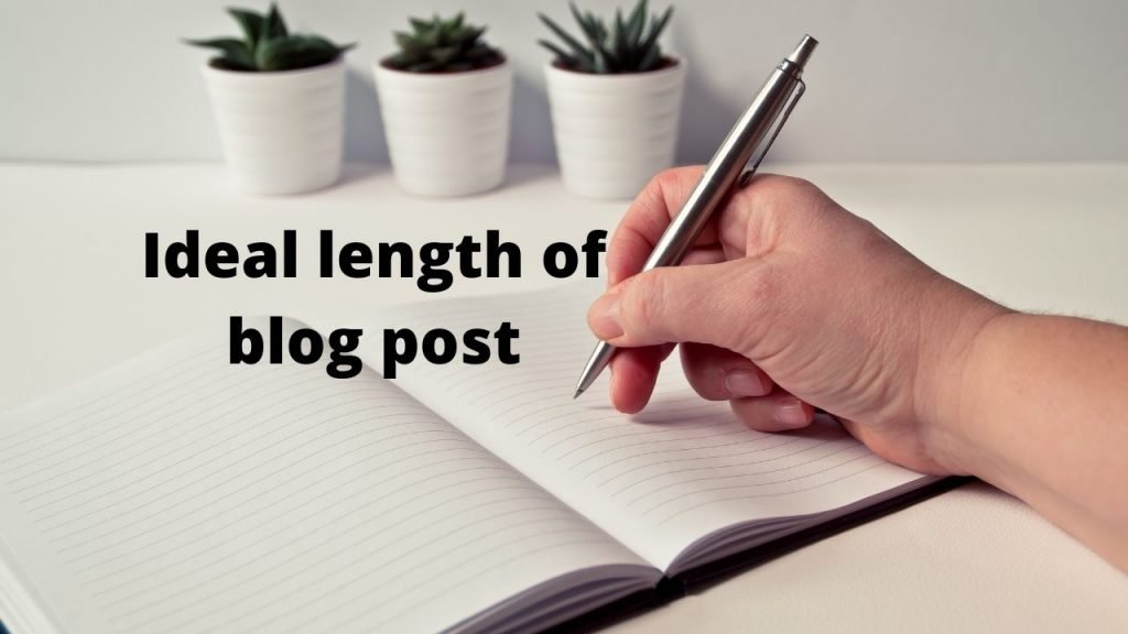 The ideal length of the Blog post for SEO how long my blog should be?